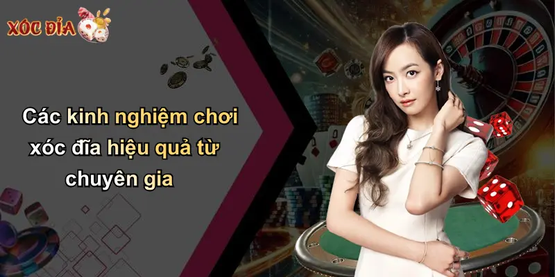 Các kinh nghiệm chơi xóc đĩa hiệu quả từ chuyên gia