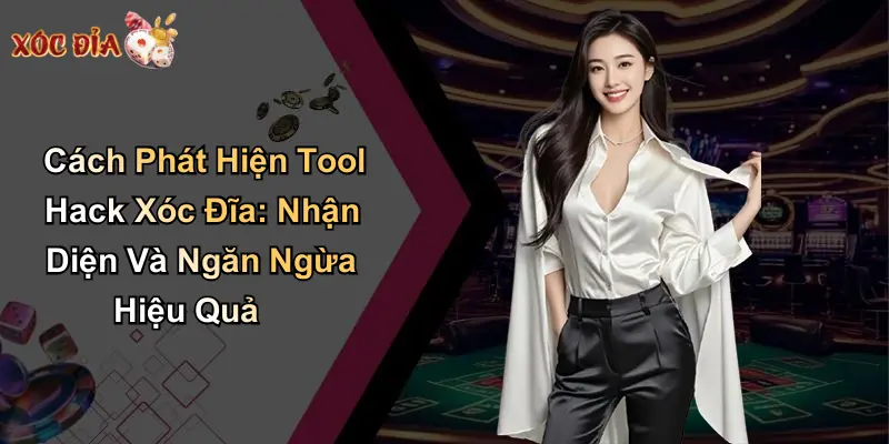 Cách Phát Hiện Tool Hack Xóc Đĩa: Nhận Diện Và Ngăn Ngừa Hiệu Quả