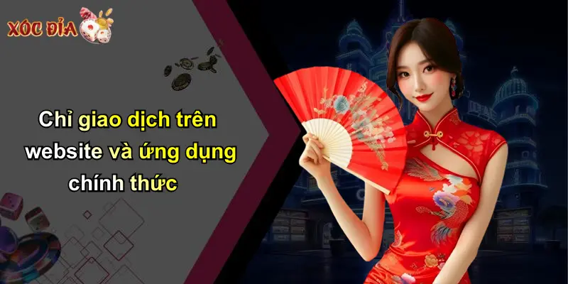 Chỉ giao dịch trên website và ứng dụng chính thức