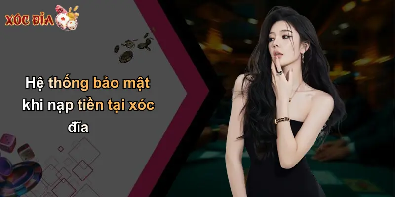 Hệ thống bảo mật khi nạp tiền tại xóc đĩa