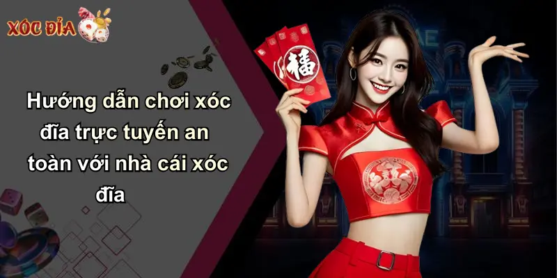 Hướng dẫn chơi xóc đĩa trực tuyến an toàn với nhà cái xóc đĩa