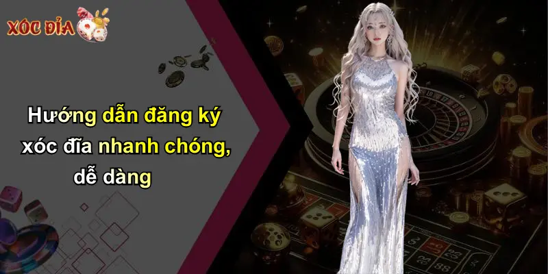 Hướng dẫn đăng ký xóc đĩa nhanh chóng, dễ dàng