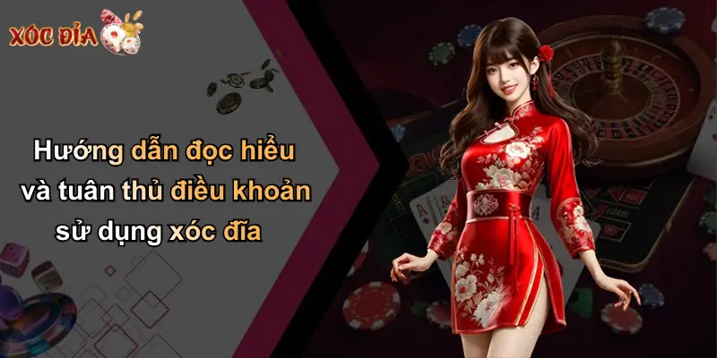 Hướng dẫn đọc hiểu và tuân thủ điều khoản sử dụng xóc đĩa