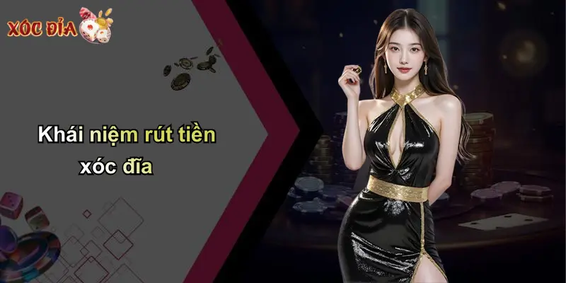 Khái niệm rút tiền xóc đĩa