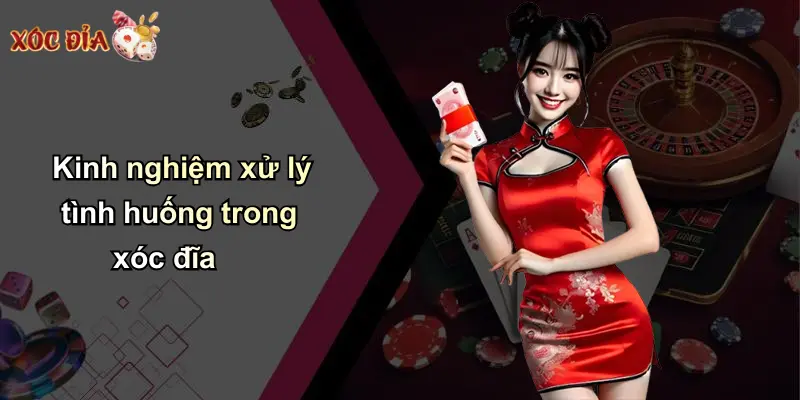 Kinh nghiệm xử lý tình huống trong xóc đĩa