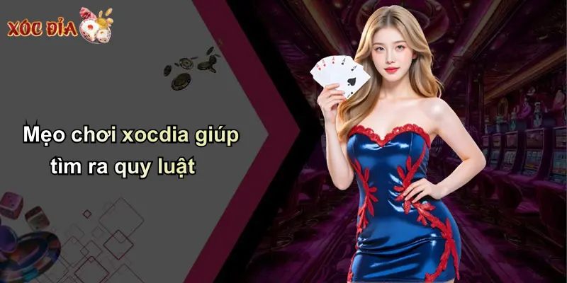 Mẹo chơi xocdia giúp tìm ra quy luật