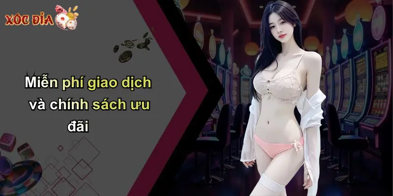 Miễn phí giao dịch và chính sách ưu đãi