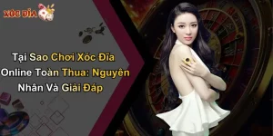 Tại Sao Chơi Xóc Đĩa Online Toàn Thua: Nguyên Nhân Và Giải Đáp