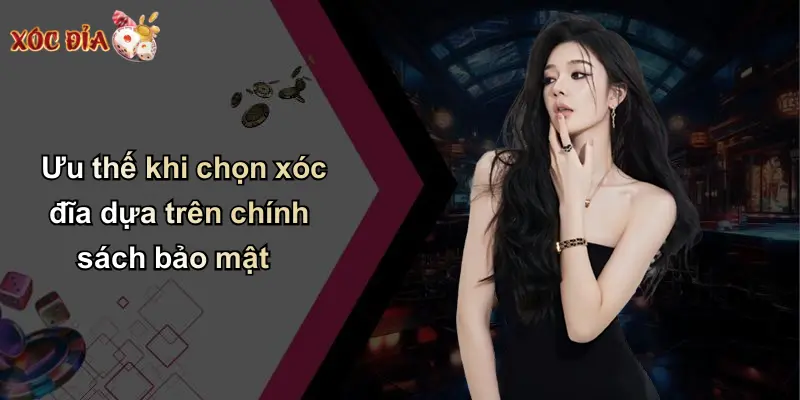 Ưu thế khi chọn xóc đĩa dựa trên chính sách bảo mật