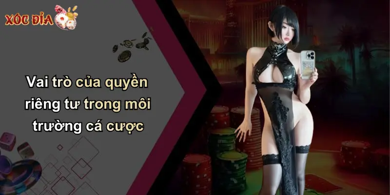Vai trò của quyền riêng tư trong môi trường cá cược