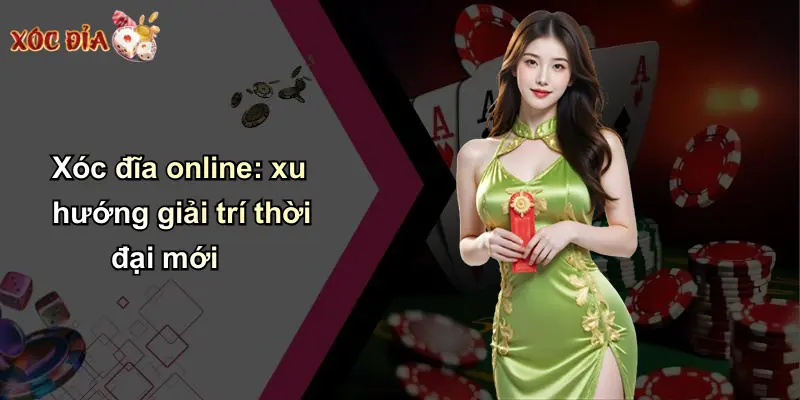 Xóc đĩa online: xu hướng giải trí thời đại mới