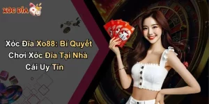 Xóc Đĩa Xo88: Bí Quyết Chơi Xóc Đĩa Tại Nhà Cái Uy Tín