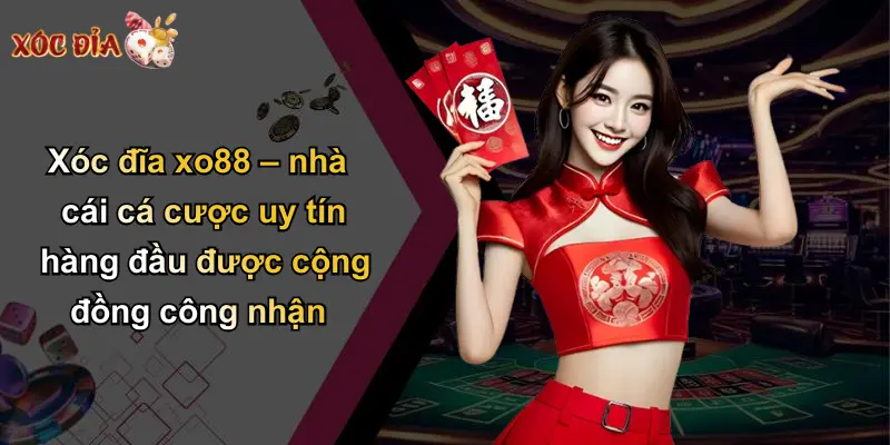 Xóc đĩa xo88 – nhà cái cá cược uy tín hàng đầu được cộng đồng công nhận