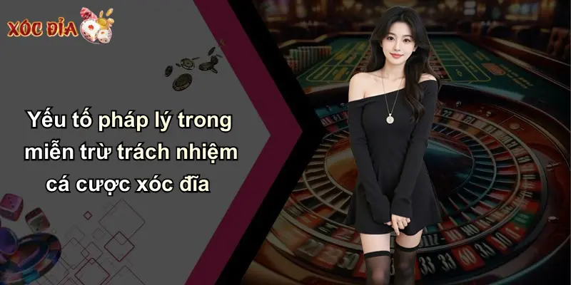 Yếu tố pháp lý trong miễn trừ trách nhiệm cá cược xóc đĩa