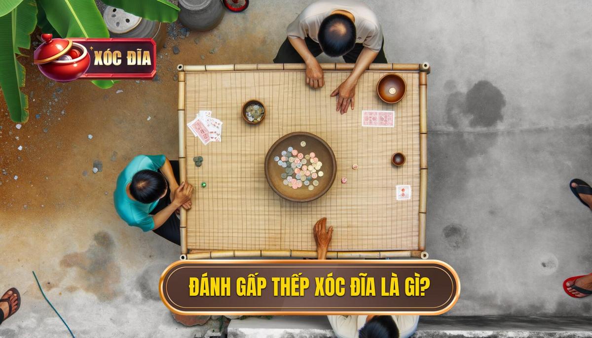 Đánh Gấp Thếp Xóc đĩa Là Gì