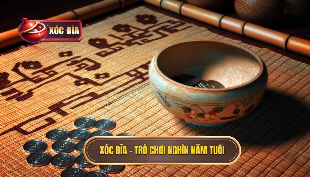 Xóc đĩa – Trò Chơi Nghìn Năm Tuổi