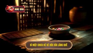 Bí Mật Chưa Kể Về Xóc đĩa Làng Quê