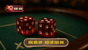 Xóc đĩa Vip – Cực đã Cực Vui