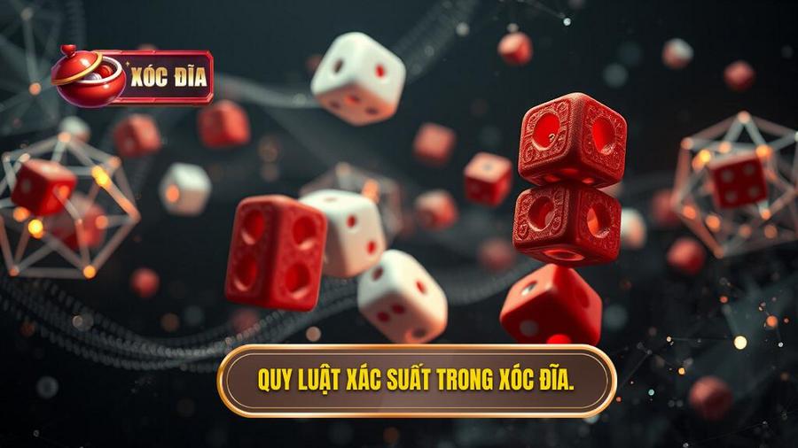 Hiểu rõ bản chất và quy luật xác suất trong xóc đĩa