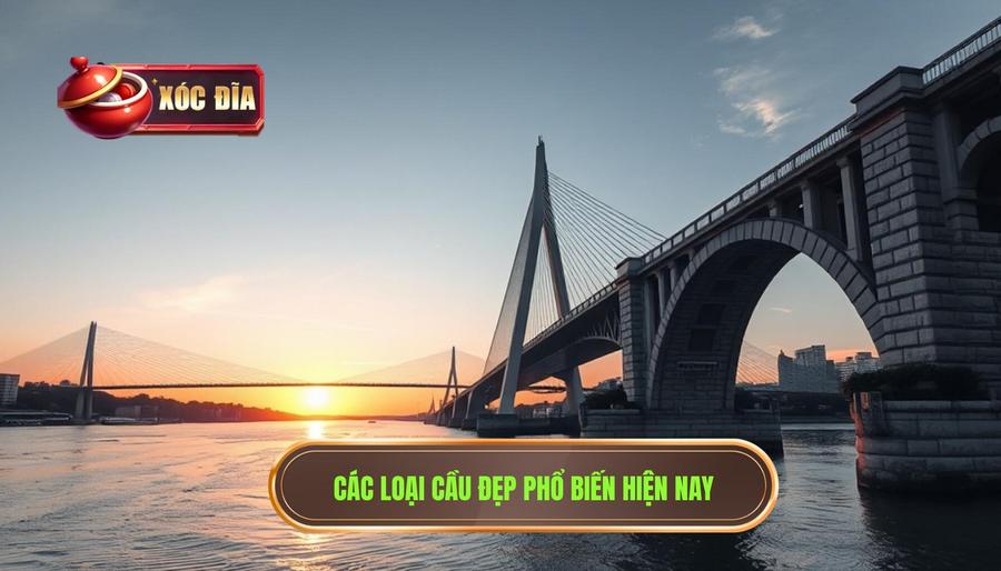 Các loại cầu đẹp phổ biến nhất hiện nay